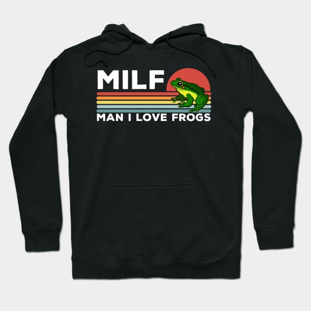 MILF: Man I Love Frogs Funny Frogs Hoodie by LittleBoxOfLyrics